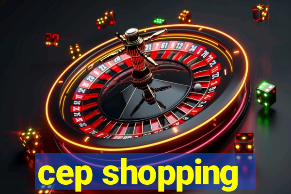 cep shopping